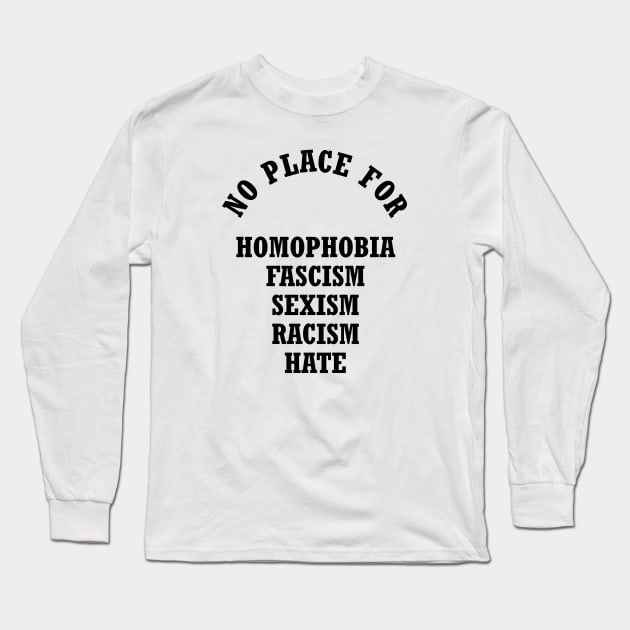 No Place For Homophobia Fascism Sexism Racism Hate Long Sleeve T-Shirt by liamMarone